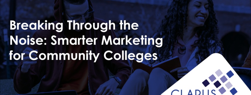 Breaking Through the Noise: Smarter Marketing for Community Colleges