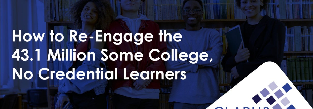 How to Re-Engage the 43.1 Million Some College, No Credential Learners